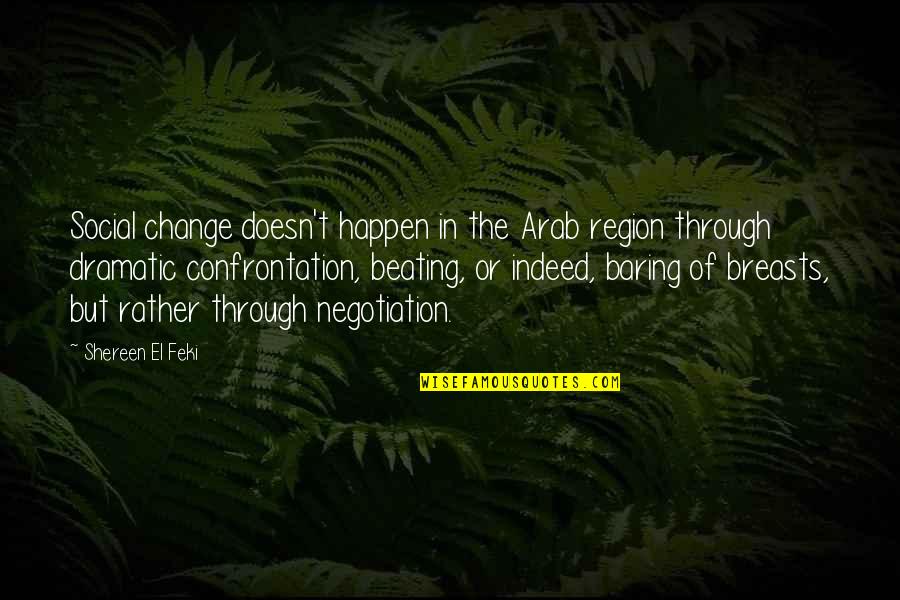 Malheureux Antonym Quotes By Shereen El Feki: Social change doesn't happen in the Arab region