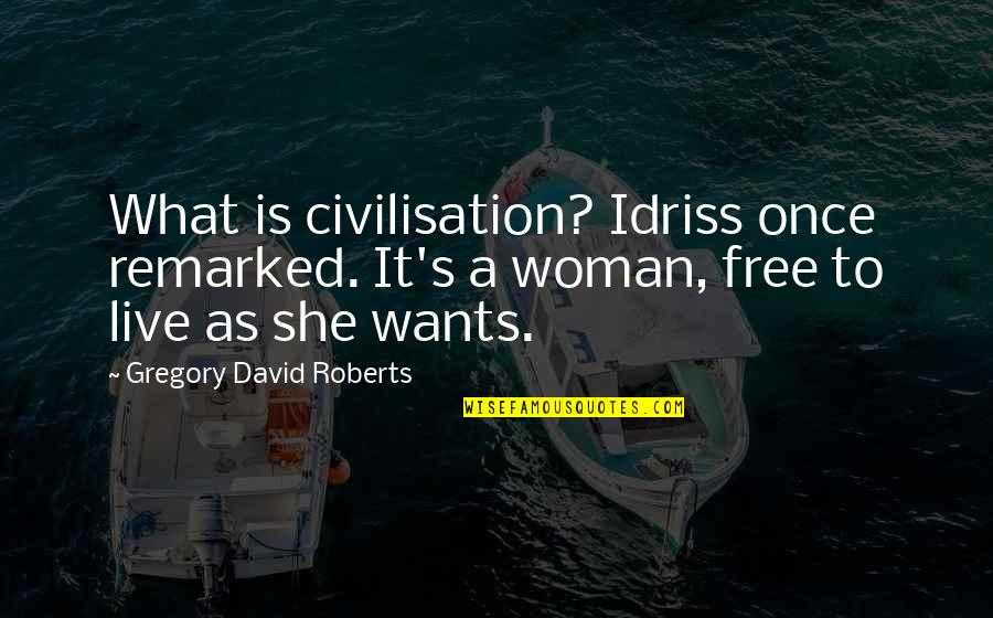 Malhia Quotes By Gregory David Roberts: What is civilisation? Idriss once remarked. It's a Malhia Quotes By Gregory David Roberts: What is civilisation? Idriss once remarked. It's a