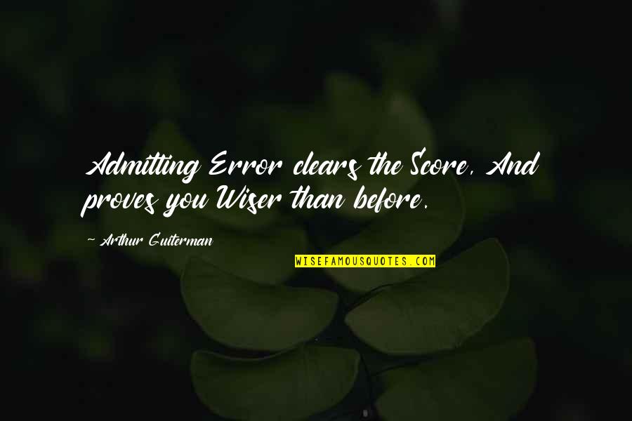 Malhonnete Quotes By Arthur Guiterman: Admitting Error clears the Score, And proves you Malhonnete Quotes By Arthur Guiterman: Admitting Error clears the Score, And proves you