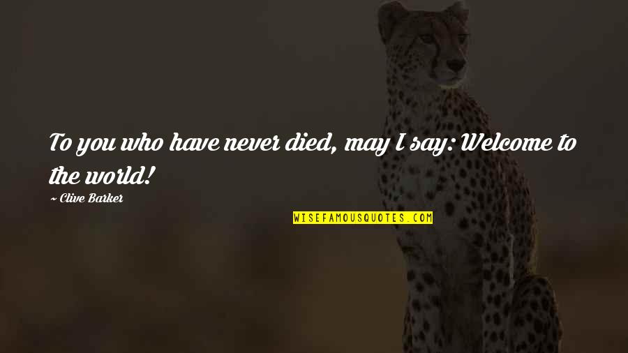 Malhonnete Quotes By Clive Barker: To you who have never died, may I Malhonnete Quotes By Clive Barker: To you who have never died, may I