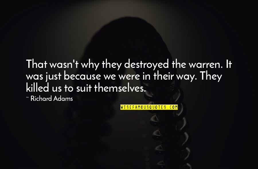 Malhonnete Quotes By Richard Adams: That wasn't why they destroyed the warren. It