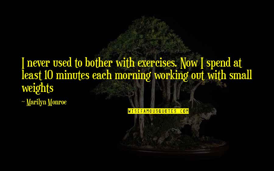 Mali Music Quotes By Marilyn Monroe: I never used to bother with exercises. Now