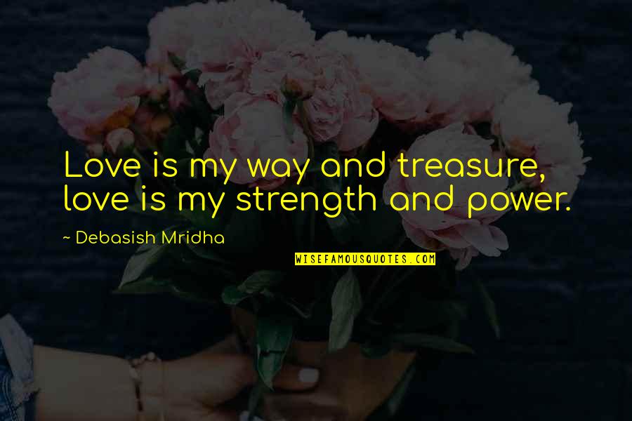 Malia Quotes By Debasish Mridha: Love is my way and treasure, love is