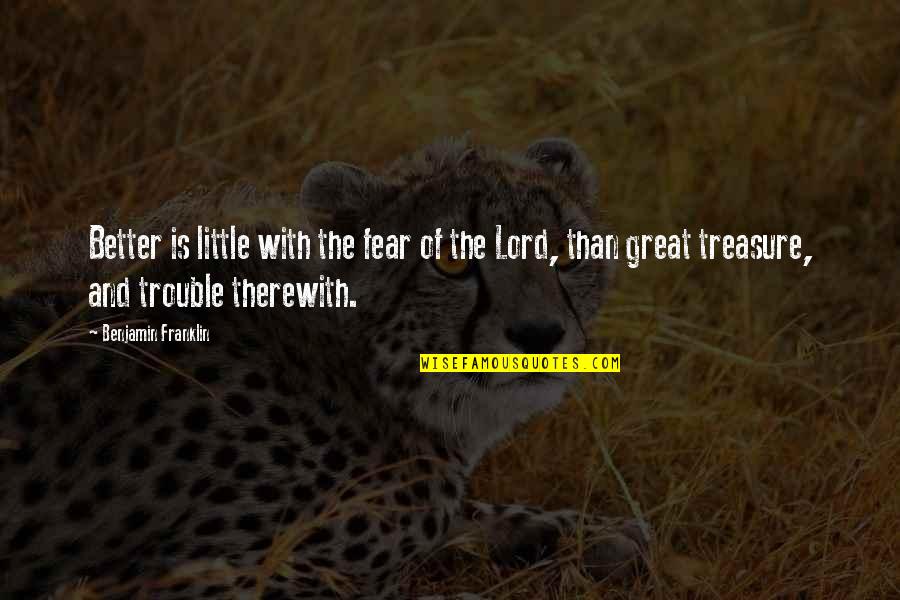 Maliarinis Quotes By Benjamin Franklin: Better is little with the fear of the Maliarinis Quotes By Benjamin Franklin: Better is little with the fear of the