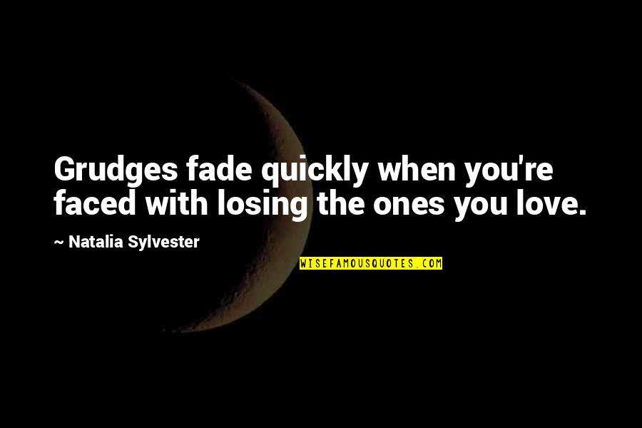 Malibog Love Quotes By Natalia Sylvester: Grudges fade quickly when you're faced with losing