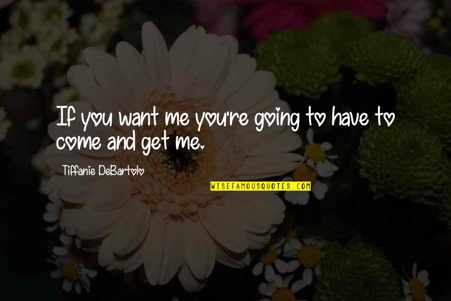 Malibog Love Quotes By Tiffanie DeBartolo: If you want me you're going to have