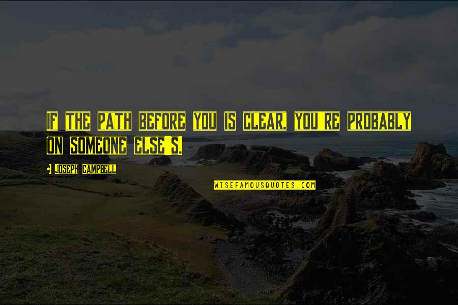 Malibu Shark Attack Quotes By Joseph Campbell: If the path before you is clear, you're Malibu Shark Attack Quotes By Joseph Campbell: If the path before you is clear, you're