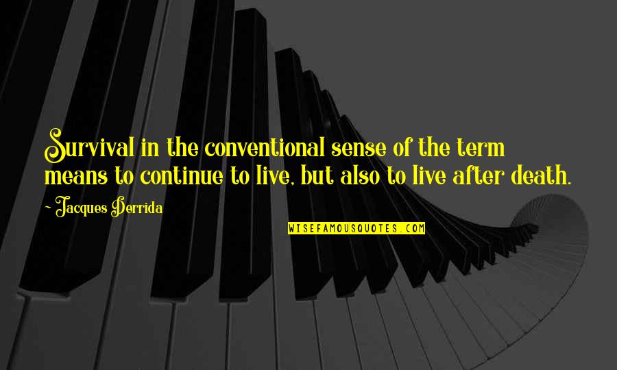 Malice Of Fortune Quotes By Jacques Derrida: Survival in the conventional sense of the term Malice Of Fortune Quotes By Jacques Derrida: Survival in the conventional sense of the term