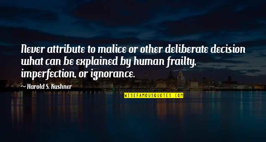 Malice's Quotes By Harold S. Kushner: Never attribute to malice or other deliberate decision