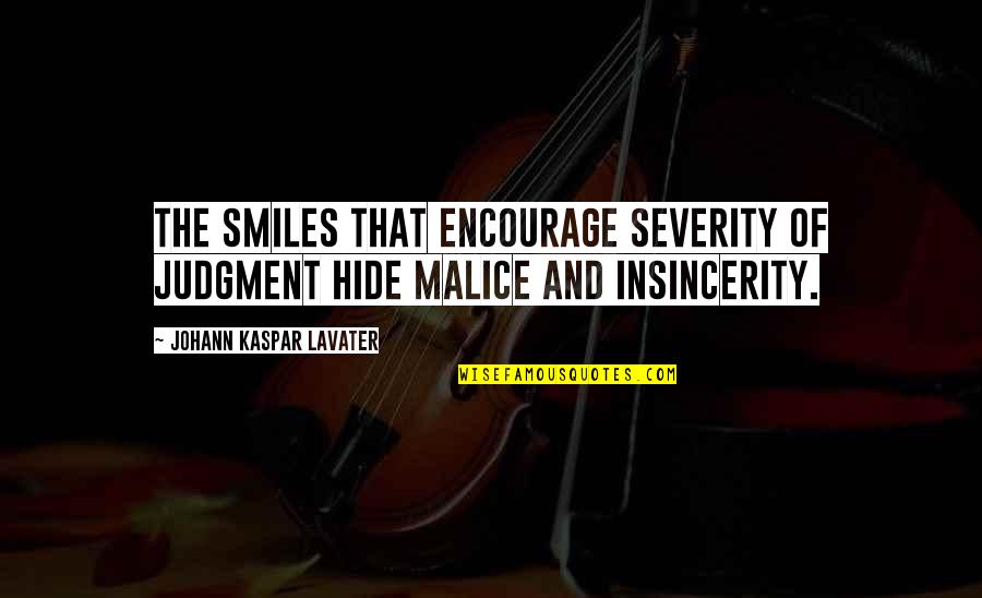 Malice's Quotes By Johann Kaspar Lavater: The smiles that encourage severity of judgment hide