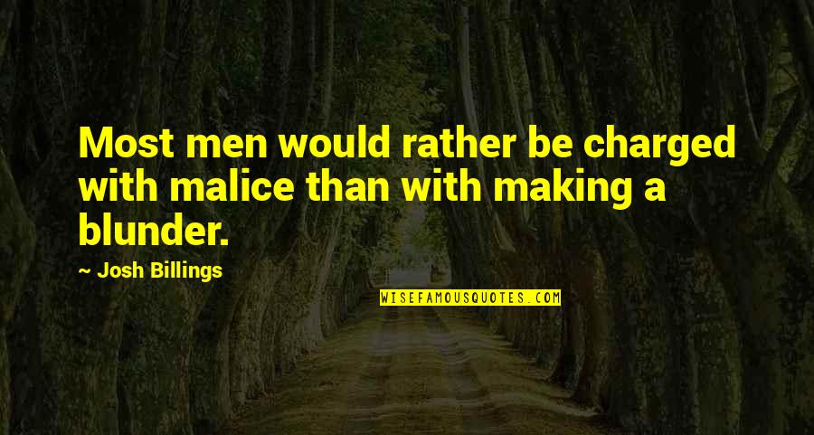 Malice's Quotes By Josh Billings: Most men would rather be charged with malice