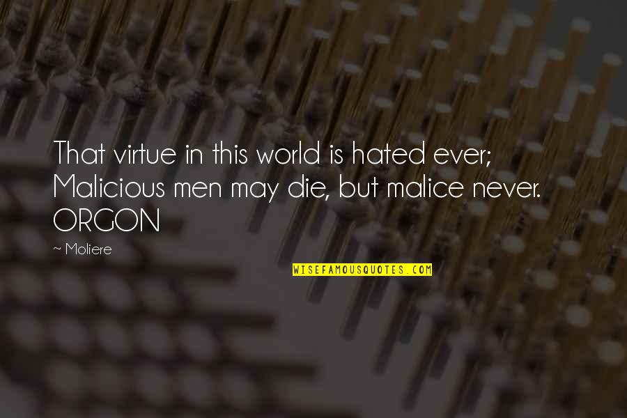 Malice's Quotes By Moliere: That virtue in this world is hated ever;