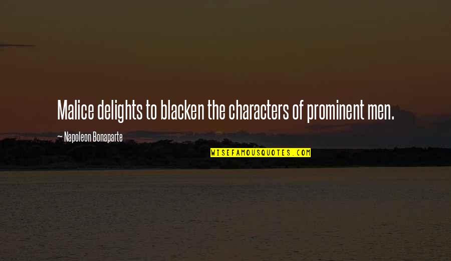 Malice's Quotes By Napoleon Bonaparte: Malice delights to blacken the characters of prominent