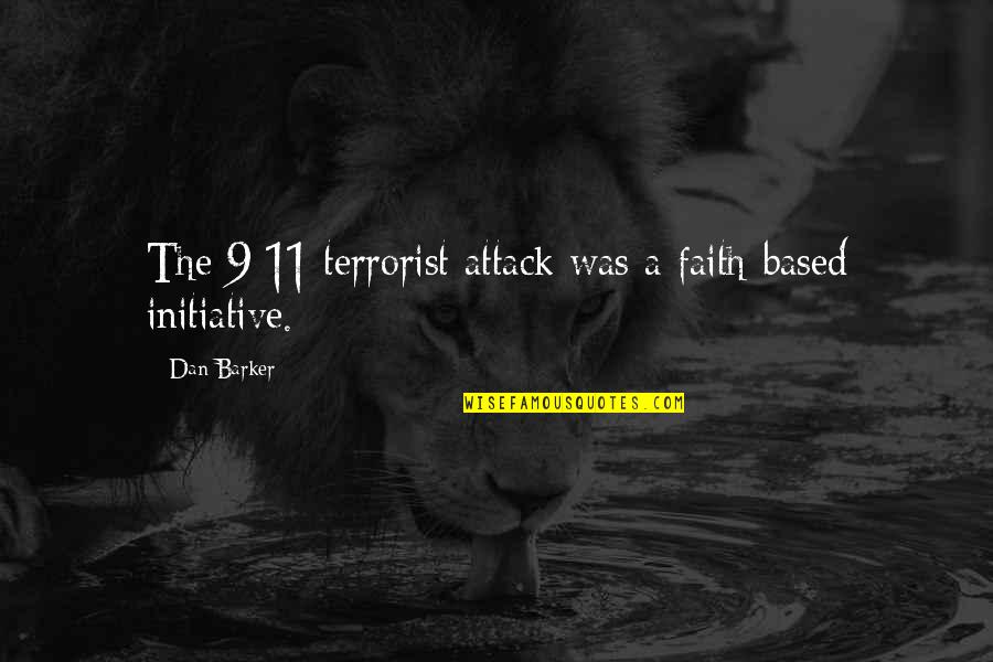 Malich Quotes By Dan Barker: The 9/11 terrorist attack was a faith-based initiative.