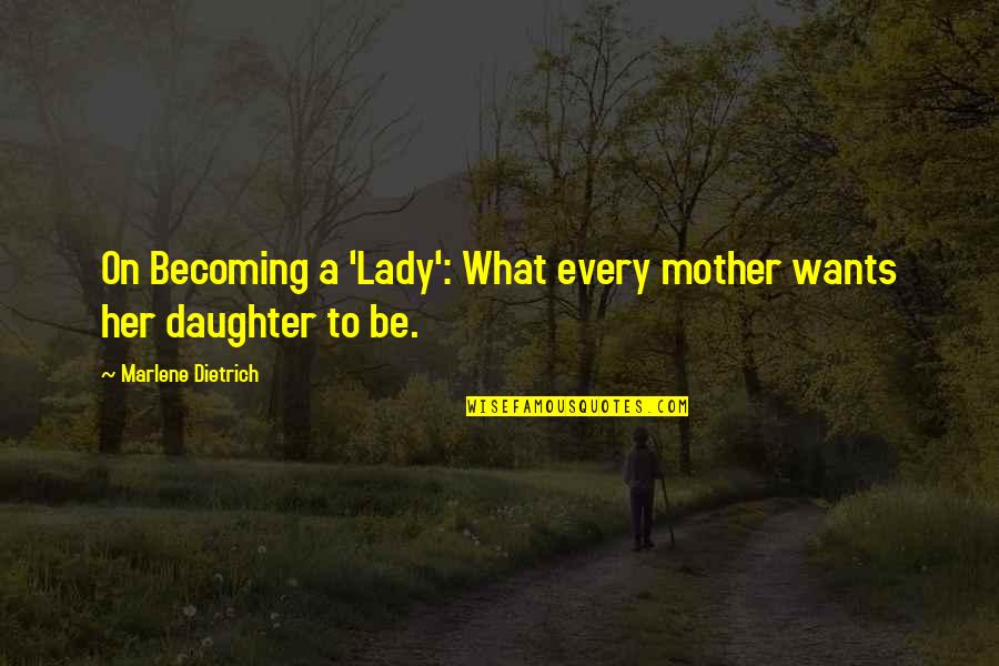 Malicious Intent Quotes By Marlene Dietrich: On Becoming a 'Lady': What every mother wants Malicious Intent Quotes By Marlene Dietrich: On Becoming a 'Lady': What every mother wants