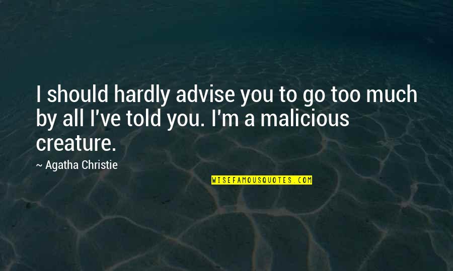 Malicious Quotes By Agatha Christie: I should hardly advise you to go too