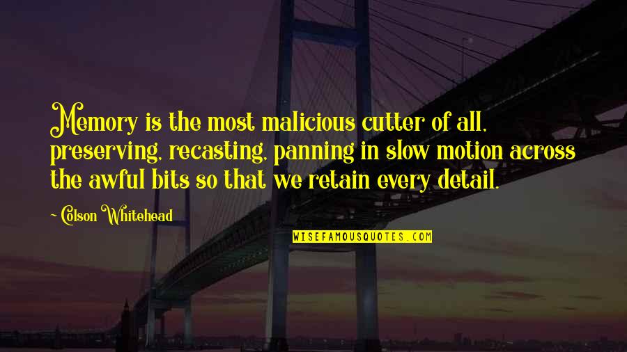 Malicious Quotes By Colson Whitehead: Memory is the most malicious cutter of all,