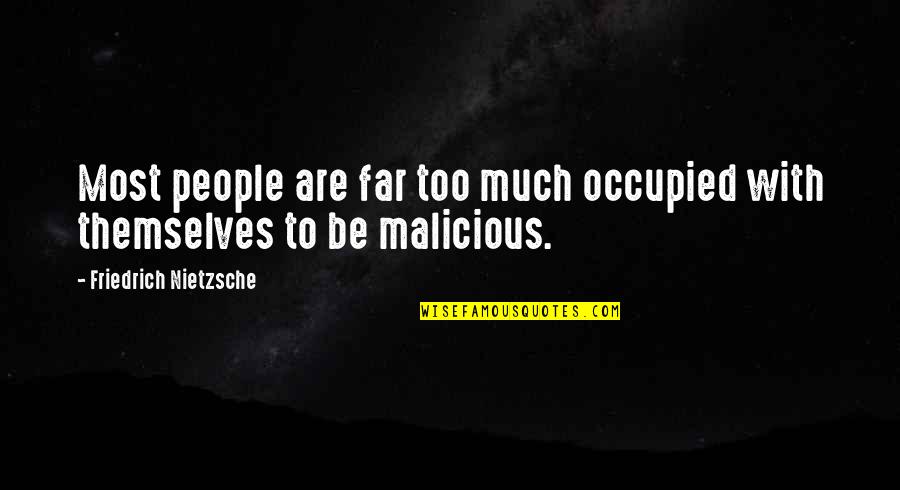 Malicious Quotes By Friedrich Nietzsche: Most people are far too much occupied with