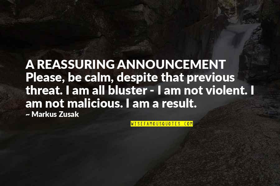 Malicious Quotes By Markus Zusak: A REASSURING ANNOUNCEMENT Please, be calm, despite that