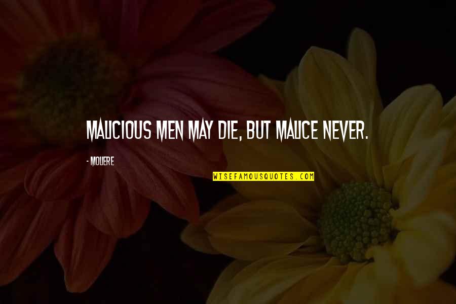 Malicious Quotes By Moliere: Malicious men may die, but malice never.