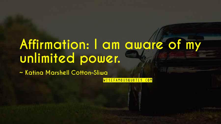 Malicious Rumor Quotes By Katina Marshell Cotton-Sliwa: Affirmation: I am aware of my unlimited power.