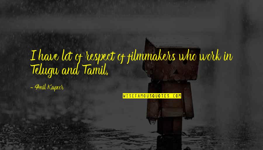 Malicious Thinking Quotes By Anil Kapoor: I have lot of respect of filmmakers who
