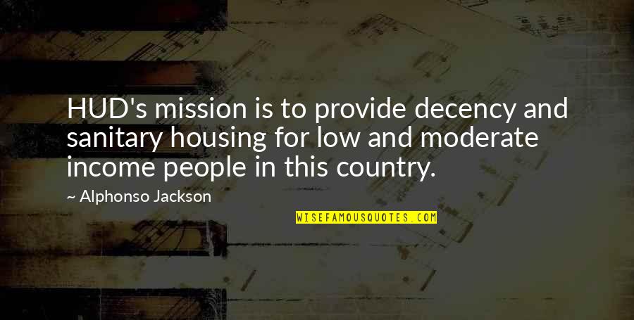 Malick Agents Quotes By Alphonso Jackson: HUD's mission is to provide decency and sanitary