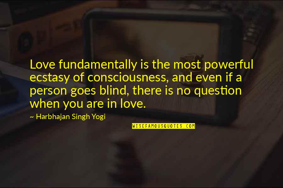 Malick Agents Quotes By Harbhajan Singh Yogi: Love fundamentally is the most powerful ecstasy of
