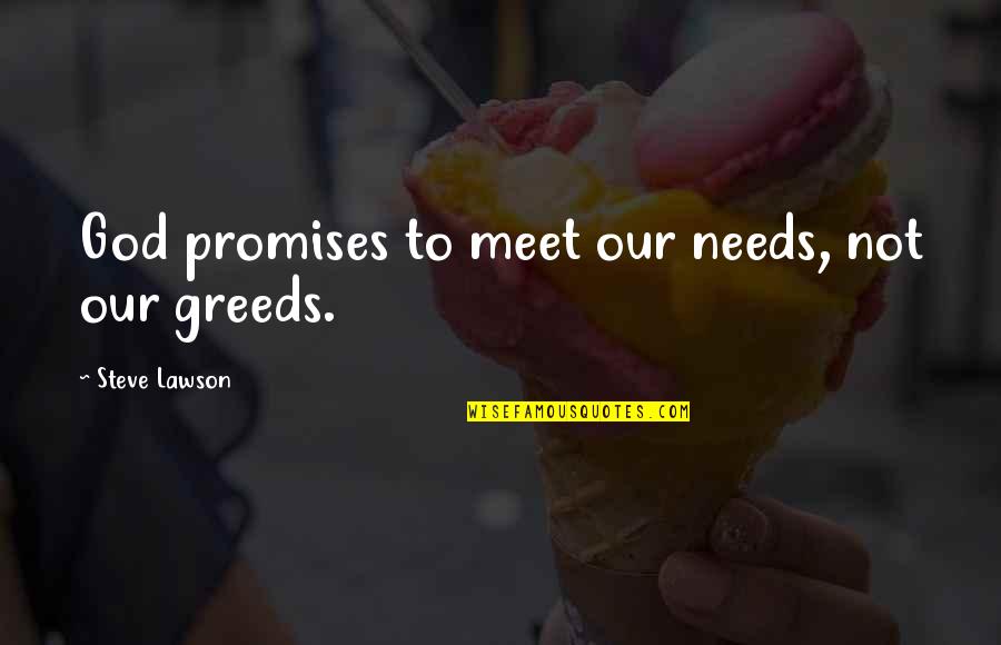 Malick Agents Quotes By Steve Lawson: God promises to meet our needs, not our