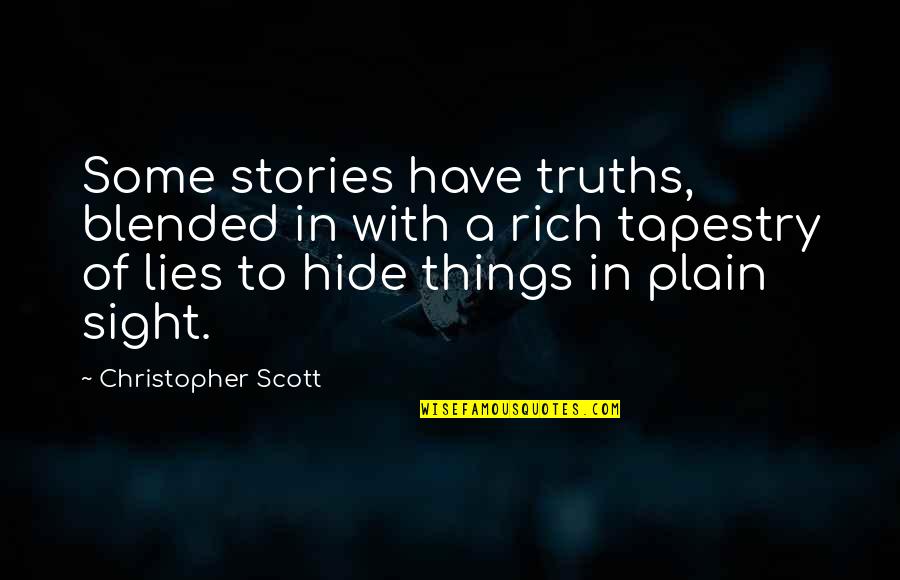 Malick And Scherer Quotes By Christopher Scott: Some stories have truths, blended in with a
