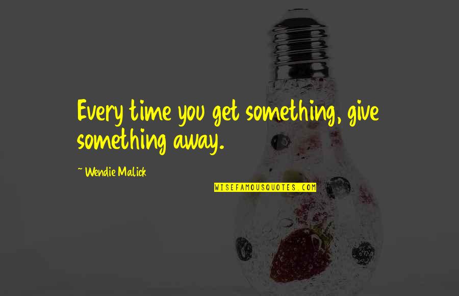 Malick's Quotes By Wendie Malick: Every time you get something, give something away.