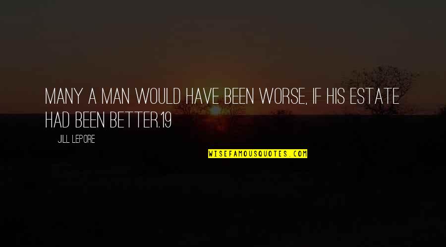 Maligayang Kaarawan Anak Quotes By Jill Lepore: Many a Man would have been worse, if