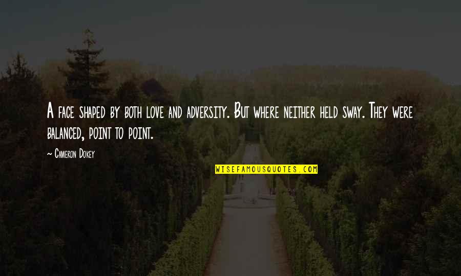 Maligayang Kaarawan Sa Akin Quotes By Cameron Dokey: A face shaped by both love and adversity.