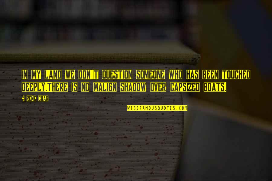 Malign Quotes By Rene Char: In my land we don't question someone who