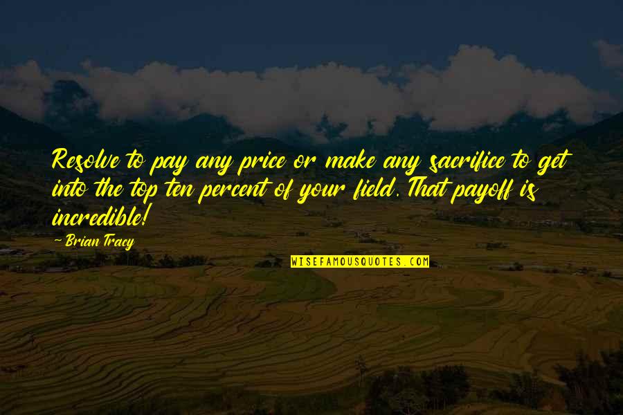 Malignancies In Singular Quotes By Brian Tracy: Resolve to pay any price or make any