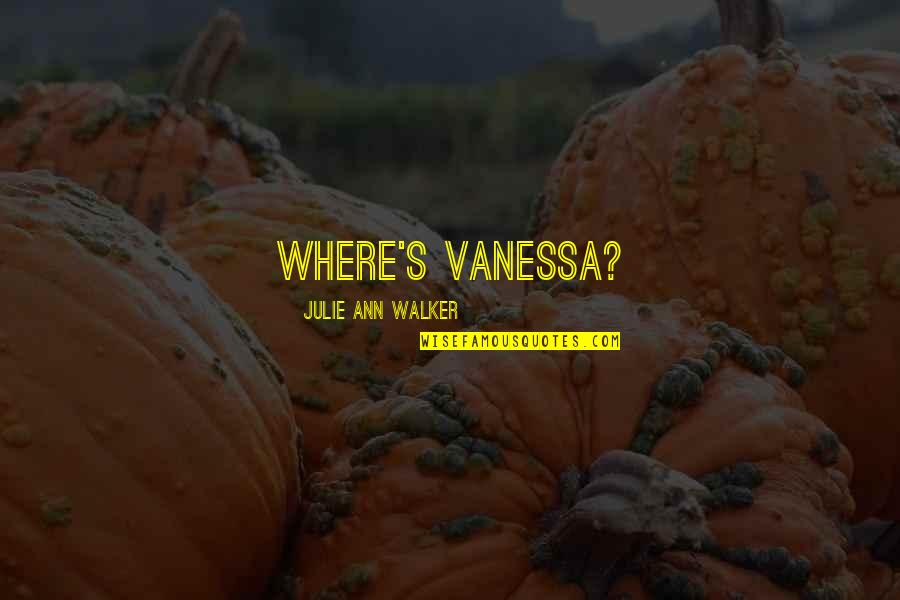 Malignancies That Metastasize Quotes By Julie Ann Walker: Where's Vanessa? Malignancies That Metastasize Quotes By Julie Ann Walker: Where's Vanessa?