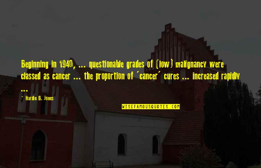 Malignancy Cancer Quotes By Hardin B. Jones: Beginning in 1940, ... questionable grades of (low)