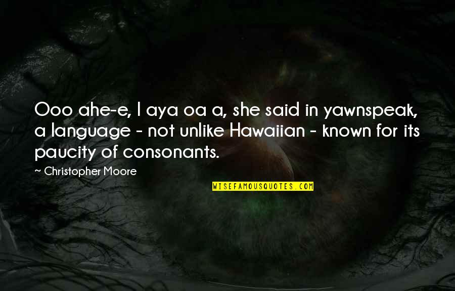 Malignancy Quotes By Christopher Moore: Ooo ahe-e, I aya oa a, she said