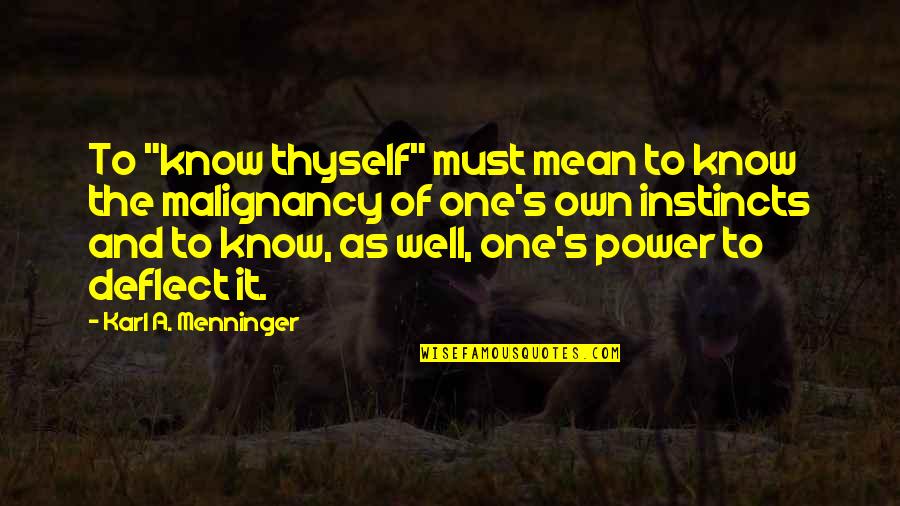 Malignancy Quotes By Karl A. Menninger: To "know thyself" must mean to know the