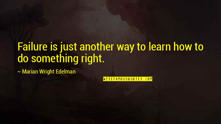 Malignancy Quotes By Marian Wright Edelman: Failure is just another way to learn how
