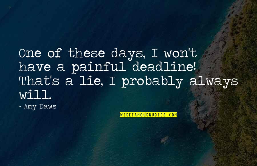 Malignant Narcissists Quotes By Amy Daws: One of these days, I won't have a