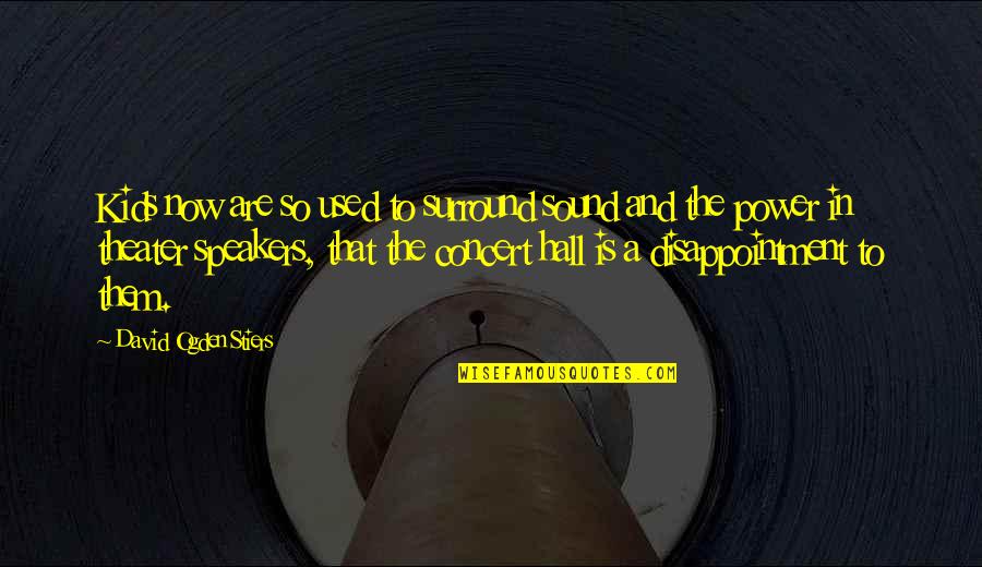 Malignant Narcissists Quotes By David Ogden Stiers: Kids now are so used to surround sound Malignant Narcissists Quotes By David Ogden Stiers: Kids now are so used to surround sound