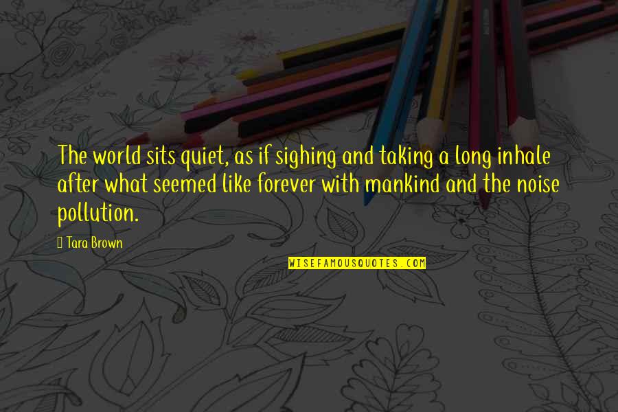 Malignant Narcissists Quotes By Tara Brown: The world sits quiet, as if sighing and Malignant Narcissists Quotes By Tara Brown: The world sits quiet, as if sighing and