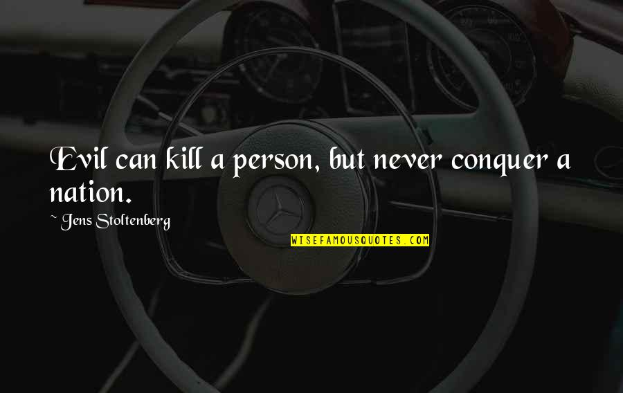 Maligned Def Quotes By Jens Stoltenberg: Evil can kill a person, but never conquer