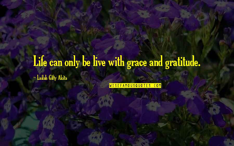 Malignidades Quotes By Lailah Gifty Akita: Life can only be live with grace and