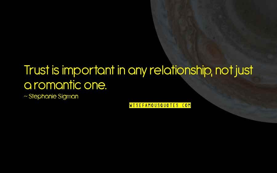 Maliheh Massih Quotes By Stephanie Sigman: Trust is important in any relationship, not just Maliheh Massih Quotes By Stephanie Sigman: Trust is important in any relationship, not just