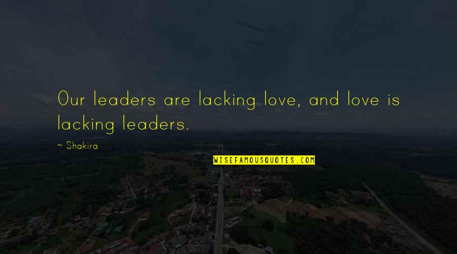 Maliheh Safari Quotes By Shakira: Our leaders are lacking love, and love is