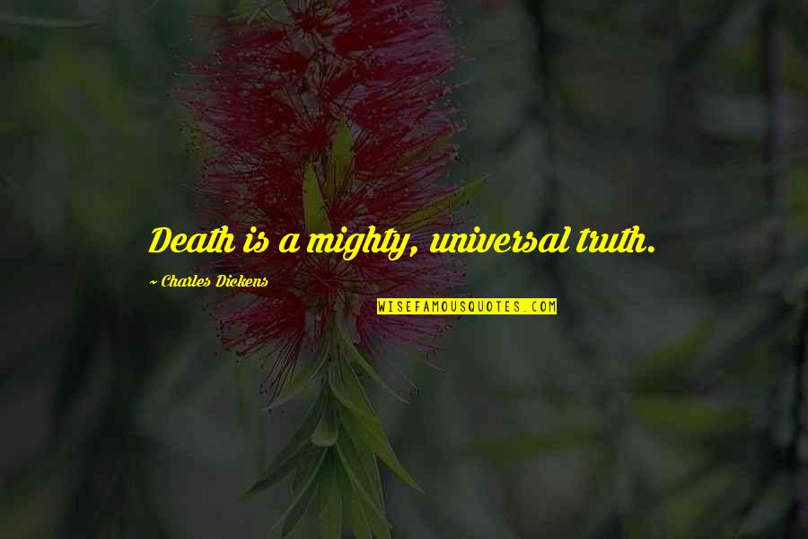 Malihim Quotes By Charles Dickens: Death is a mighty, universal truth. Malihim Quotes By Charles Dickens: Death is a mighty, universal truth.