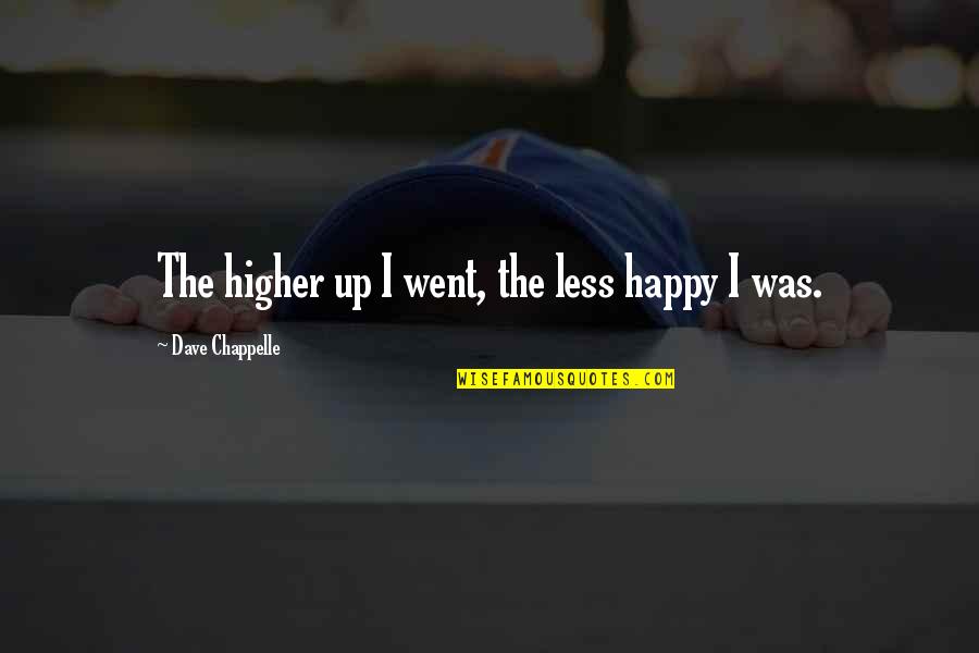 Maliit In English Quotes By Dave Chappelle: The higher up I went, the less happy Maliit In English Quotes By Dave Chappelle: The higher up I went, the less happy
