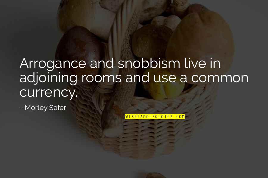 Maliit Man Ako Sa Inyong Paningin Quotes By Morley Safer: Arrogance and snobbism live in adjoining rooms and